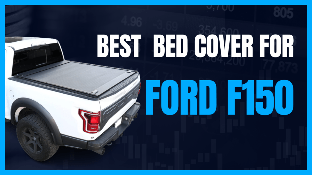 best bed cover for Ford F150