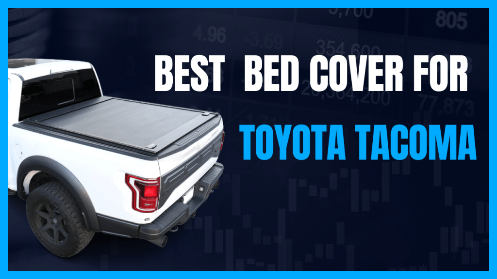 best bed cover for Toyota Tacoma